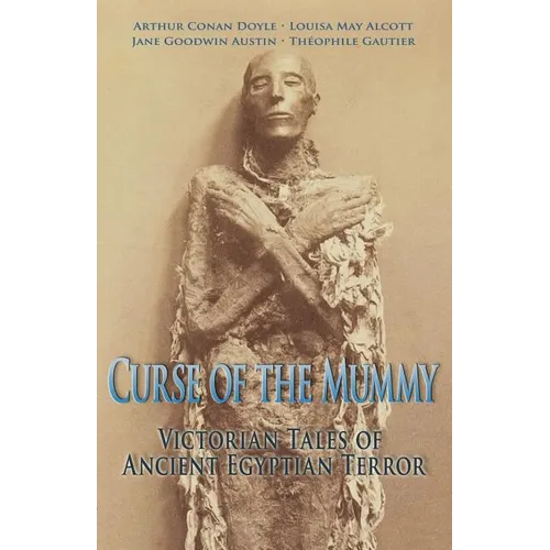 Curse of the Mummy: Victorian Tales of Ancient Egyptian Terror - Paperback