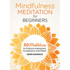 Mindfulness Meditation for Beginners: 50 Meditations to Practice Awareness, Acceptance, and Peace - Paperback