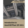Introduction to AutoCAD Plant 3D 2021 - Paperback