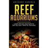 Reef Aquariums: Learn the Ins and Outs to Set Up Your Tank for Success - Paperback
