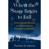 When the Stars Begin to Fall: Overcoming Racism and Renewing the Promise of America - Hardcover