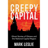Creepy Capital: Ghost Stories of Ottawa and the National Capital Region - Paperback