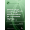 Multispectral and Hyperspectral Remote Sensing Data for Mineral Exploration and Environmental Monitoring of Mined Areas - Hardcover