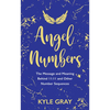 Angel Numbers: The Message and Meaning Behind 11:11 and Other Number Sequences - Paperback