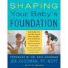 Shaping Your Baby's Foundation: Guide Your Baby to Sit, Crawl, Walk, Strengthen Muscles, Align Bones, Develop Healthy Posture, and Achieve Physical Mi - Paperback