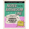 Notes from the Bathroom Line: Humor, Art, and Low-Grade Panic from 150 of the Funniest Women in Comedy - Hardcover