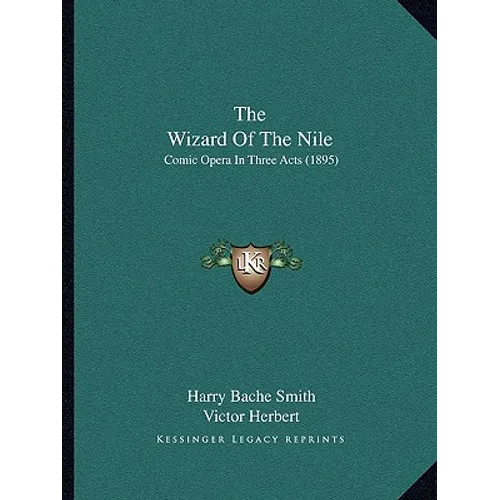 The Wizard Of The Nile: Comic Opera In Three Acts (1895) - Paperback
