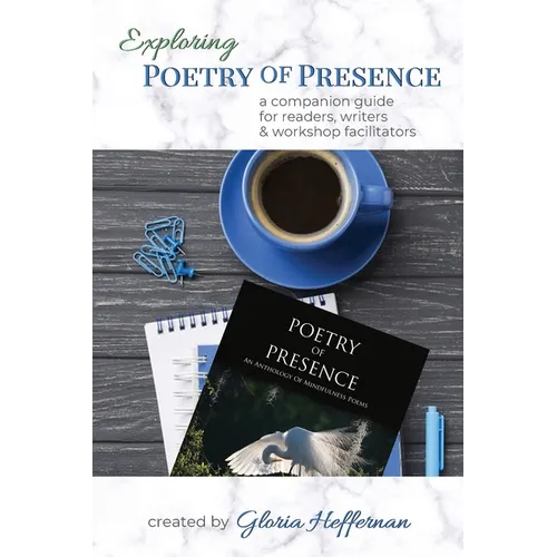 Exploring Poetry of Presence: A Companion Guide for Readers, Writers, & Workshop Facilitators - Paperback