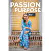 Passion to Purpose: A Seven-Step Journey to Shed Self-Doubt, Find Inspiration, and Change Your Life (and the World) for the Better - Paperback