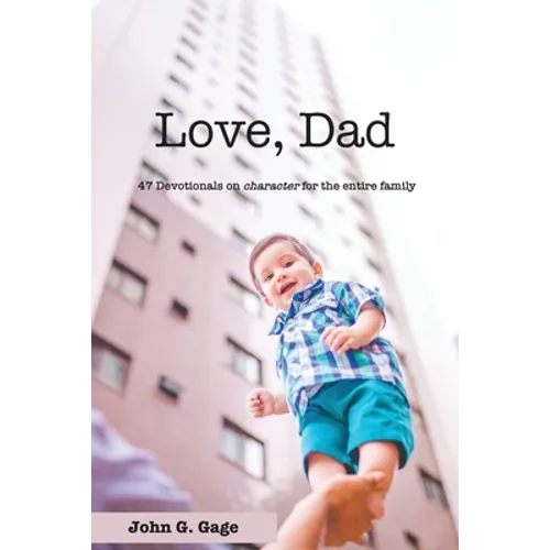 Love Dad: 47 Devotionals on Character for the Entire Family - Paperback