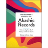 The Beginner's Guide to the Akashic Records: Understanding Your Soul's History and How to Read It - Hardcover