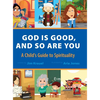 God Is Good and So Are You: A Child's Guide to Spirituality - Hardcover