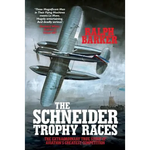 The Schneider Trophy Races: The Extraordinary True Story of Aviation's Greatest Competition - Paperback