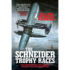 The Schneider Trophy Races: The Extraordinary True Story of Aviation's Greatest Competition - Paperback
