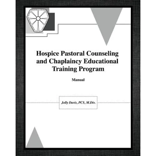 Hospice Pastoral Counseling and Chaplaincy Educational Training Program - Paperback