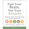 Fuel Your Brain, Not Your Anxiety: Stop the Cycle of Worry, Fatigue, and Sugar Cravings with Simple Protein-Rich Foods - Paperback