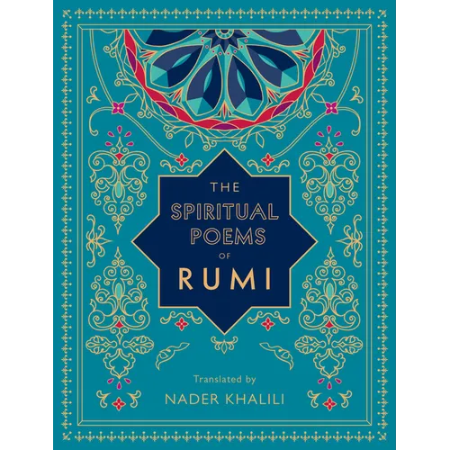 The Spiritual Poems of Rumi: Translated by Nader Khalili - Hardcover