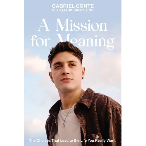 A Mission for Meaning: The Choices That Lead to the Life You Really Want - Hardcover