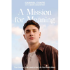 A Mission for Meaning: The Choices That Lead to the Life You Really Want - Hardcover