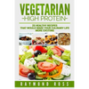Vegetarian. High Protein: 25 healthy recipes that would make your culinary life - Paperback
