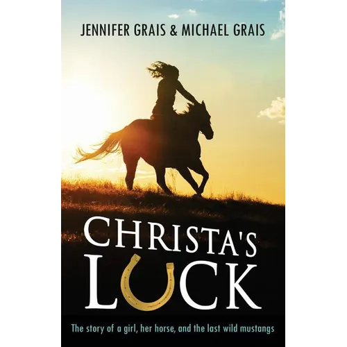 Christa's Luck: The story of a girl, her horse, and the last wild mustangs - Paperback