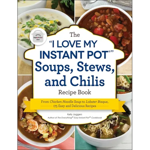 The I Love My Instant Pot(r) Soups, Stews, and Chilis Recipe Book: From Chicken Noodle Soup to Lobster Bisque, 175 Easy and Delicious Recipes - Paperback