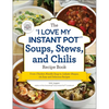 The I Love My Instant Pot(r) Soups, Stews, and Chilis Recipe Book: From Chicken Noodle Soup to Lobster Bisque, 175 Easy and Delicious Recipes - Paperback