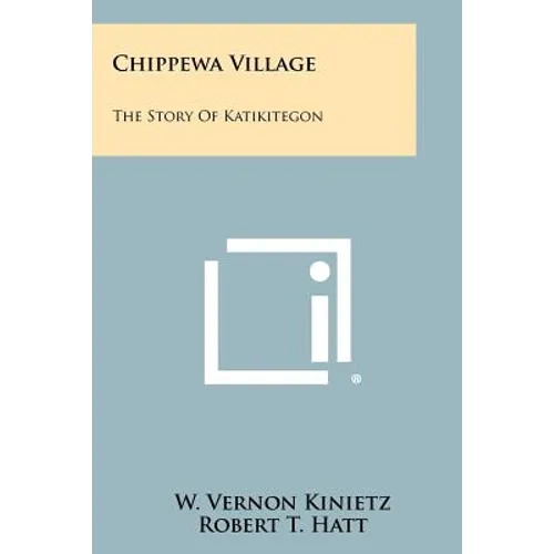 Chippewa Village: The Story Of Katikitegon - Paperback