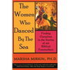 The Women Who Danced by the Sea: Finding Ourselves in the Stories of Our Biblical Foremothers - Paperback
