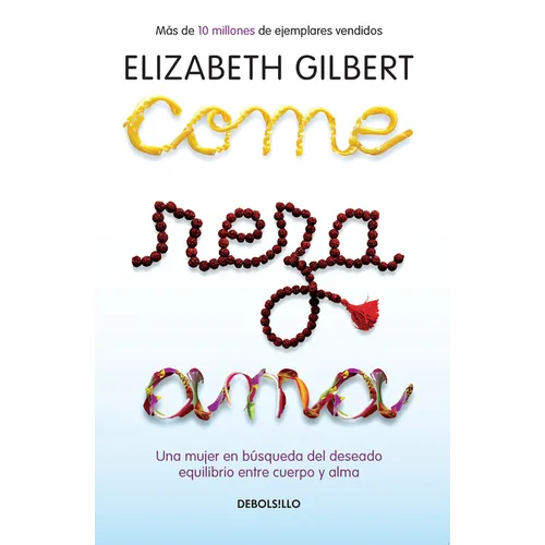 Come, Reza, AMA / Eat, Pray, Love: Una Mujer En Búsqueda del Deseado Equilibrio Entre El Cuerpo Y El Alma - Paperback