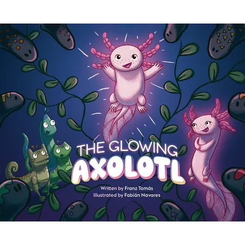 The Glowing Axolotl - Hardcover