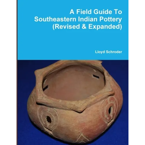 A Field Guide To Southeastern Indian Pottery (Revised & Expanded) - Paperback