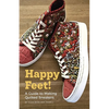 Happy Feet!: A Guide to Making Quilted Sneakers - Paperback