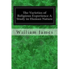 The Varieties of Religious Experience A Study in Human Nature: Being the Gifford Lectures on Natural Religion Delivered at Edinburgh in 1901-1902 - Paperback