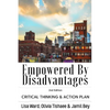 Empowered By Disadvantages 2nd Edition: Critical Thinking & Action Plan - Paperback