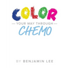 Color Your Way Through Chemo: Keeping A Positive Mindset Through Chemo - Paperback