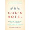 God's Hotel: A Doctor, a Hospital, and a Pilgrimage to the Heart of Medicine - Paperback
