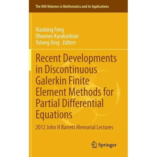 Recent Developments in Discontinuous Galerkin Finite Element Methods for Partial Differential Equations: 2012 John H Barrett Memorial Lectures - Hardcover