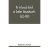 An historical sketch of Groton, Massachusetts. 1655-1890 - Paperback
