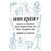 Who Knew?: Answers to Questions about Classical Music You Never Thought to Ask - Paperback