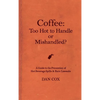 Coffee: Too Hot To Handle or Mishandled: A Guide to Hot Beverage Spills and Burn Lawsuits - Hardcover