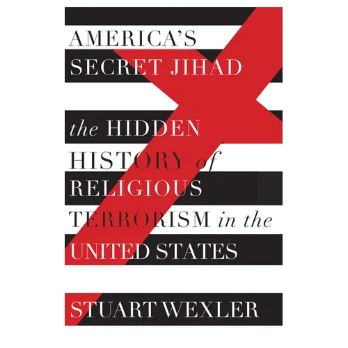 America's Secret Jihad: The Hidden History of Religious Terrorism in the United States - Paperback