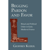Begging Pardon and Favor: Ritual and Political Order in Early Medieval France - Paperback
