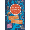 Flash Forward: An Illustrated Guide to Possible (and Not So Possible) Tomorrows - Hardcover
