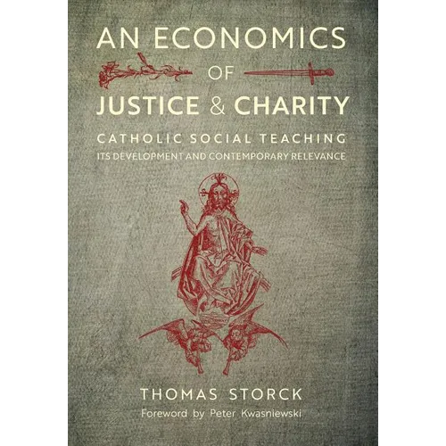 An Economics of Justice and Charity: Catholic Social Teaching, Its Development and Contemporary Relevance - Hardcover