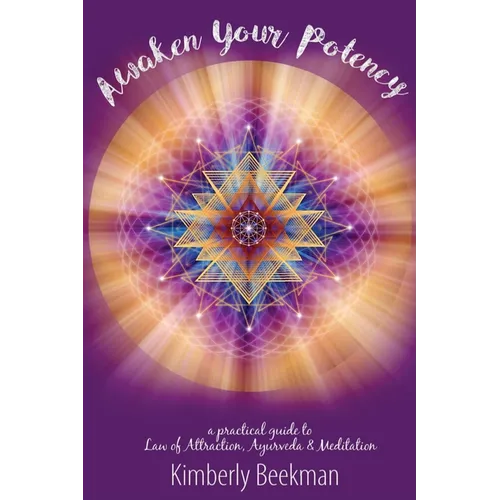 Awaken Your Potency: a practical guide to Law of Attraction, Ayurveda & Meditation - Paperback