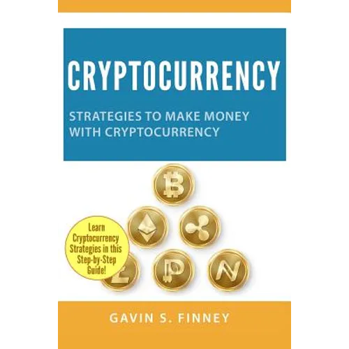 Cryptocurrency: Strategies to Make Money with Cryptocurrency - Paperback