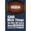 500 More Things You May Not Know About Pittsburgh Steelers Football: Gifts For A Steelers Fan - Paperback