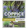 Coppice Agroforestry: Tending Trees for Product, Profit, and Woodland Ecology - Paperback