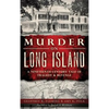 Murder on Long Island: A Nineteenth-Century Tale of Tragedy & Revenge - Hardcover